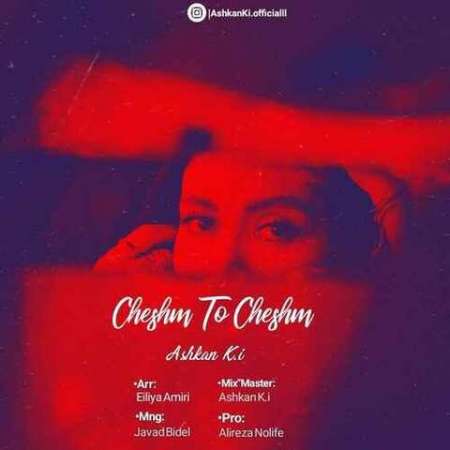 Ashkan K i – Cheshm To Cheshm